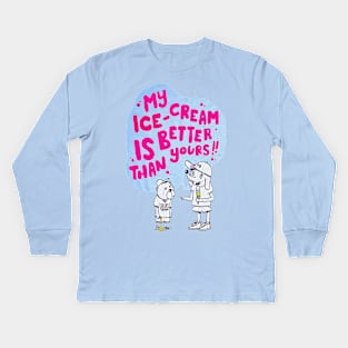 My Ice Cream Is Better Than Yours Kids Long Sleeve T-Shirt